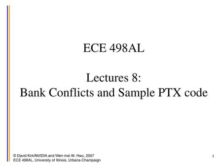 ECE 498AL Lectures 8: Bank Conflicts and Sample PTX code