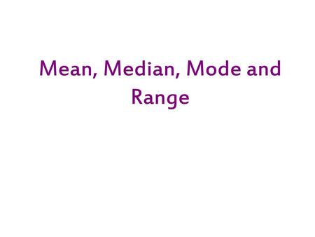 Mean, Median, Mode and Range