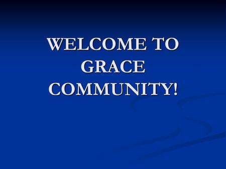 WELCOME TO GRACE COMMUNITY!