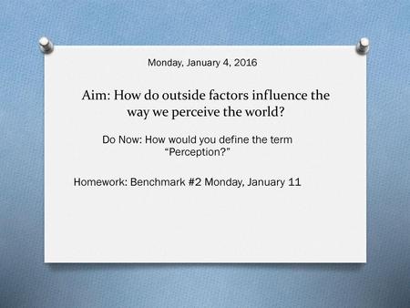 Aim: How do outside factors influence the way we perceive the world?