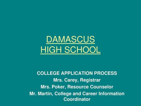 DAMASCUS HIGH SCHOOL COLLEGE APPLICATION PROCESS Mrs. Carey, Registrar