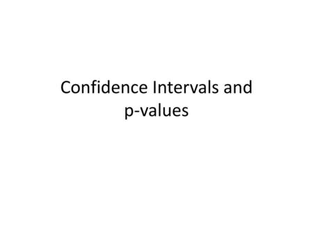 Confidence Intervals and p-values