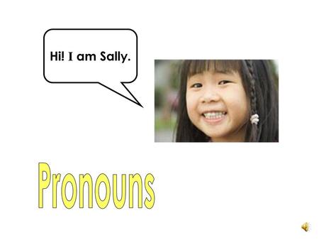 Hi! I am Sally. Pronouns.