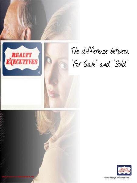 We really believe that REALTY EXECUTIVES is “The difference between ‘For Sale’ and ‘Sold.’” ©REALTY EXECUTIVES International, Inc.