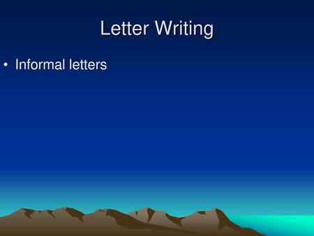 Letter Writing Informal letters.