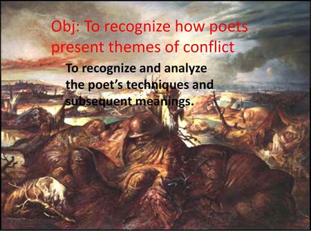 Obj: To recognize how poets present themes of conflict