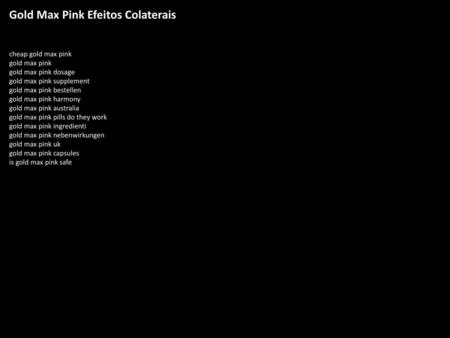 Gold Max Pink Efeitos Colaterais