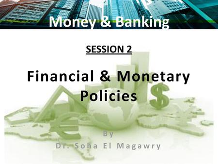 SESSION 2 Financial & Monetary Policies