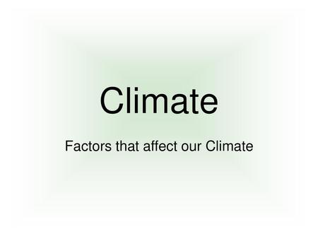 Factors that affect our Climate