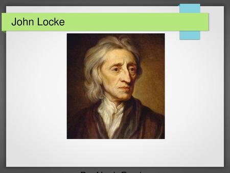 John Locke By: Noah Forcier.