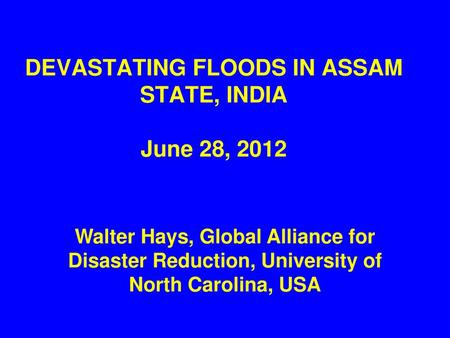 DEVASTATING FLOODS IN ASSAM STATE, INDIA June 28, 2012