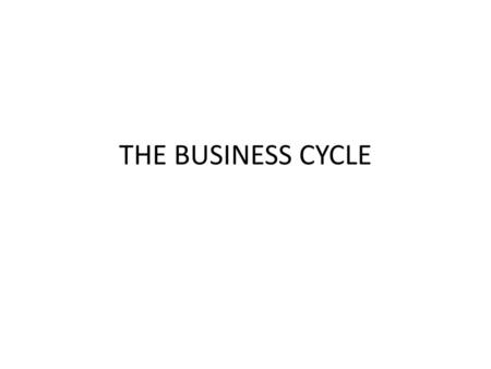 THE BUSINESS CYCLE.