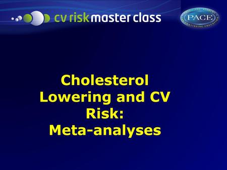 Cholesterol Lowering and CV Risk: Meta-analyses