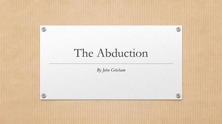 The Abduction By John Grisham.