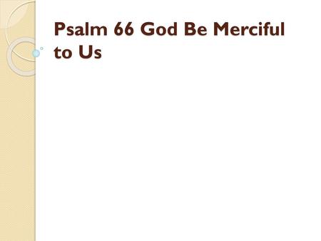 Psalm 66 God Be Merciful to Us