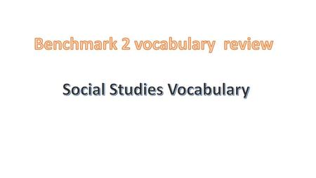 Benchmark 2 vocabulary review Social Studies Vocabulary