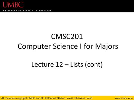 CMSC201 Computer Science I for Majors Lecture 12 – Lists (cont)