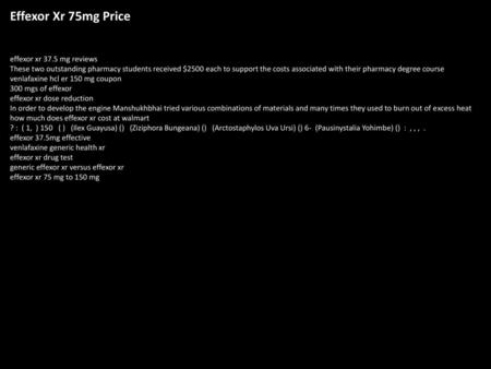 Effexor Xr 75mg Price effexor xr 37.5 mg reviews These two outstanding pharmacy students received $2500 each to support the costs associated with their.