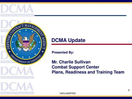 DCMA Update Mr. Charlie Sullivan Combat Support Center