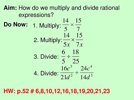 Aim: How do we multiply and divide rational 	 	 expressions?