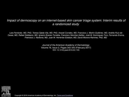 Impact of dermoscopy on an internet-based skin cancer triage system: Interim results of a randomized study  Lara Ferrándiz, MD, PhD, Teresa Ojeda-Vila,