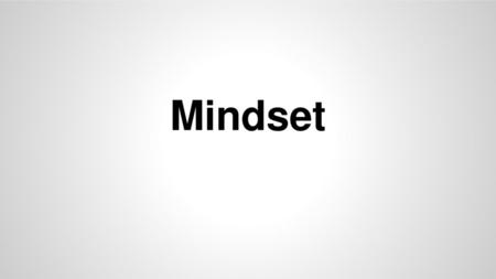 Mindset.