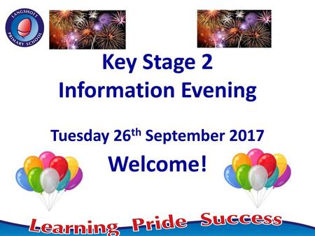 Key Stage 2 Information Evening Tuesday 26th September 2017