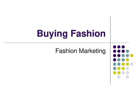 Buying Fashion Fashion Marketing.