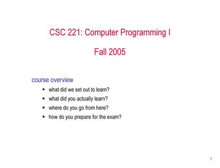 CSC 221: Computer Programming I Fall 2005