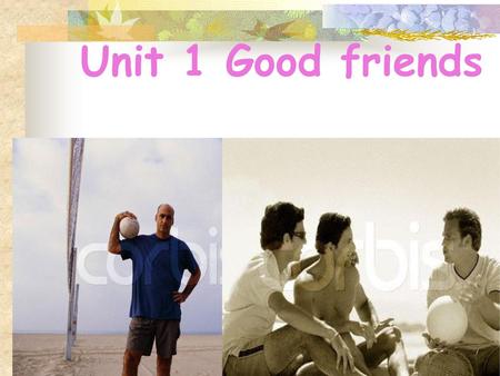 Unit 1 Good friends.