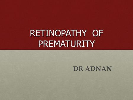 RETINOPATHY OF PREMATURITY