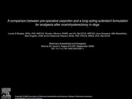 A comparison between pre-operative carprofen and a long-acting sufentanil formulation for analgesia after ovariohysterectomy in dogs  Louisa S Slingsby,