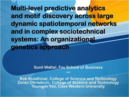 Multi-level predictive analytics and motif discovery across large dynamic spatiotemporal networks and in complex sociotechnical systems: An organizational.