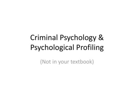 Criminal Psychology & Psychological Profiling