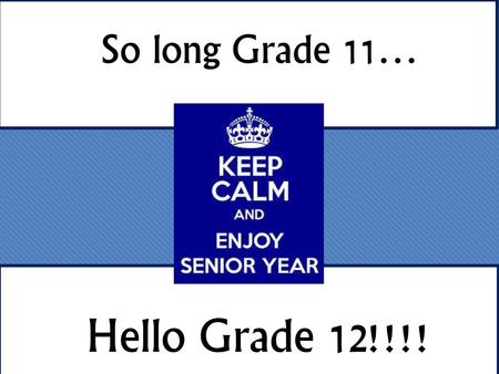 So long Grade 11… Hello Grade 12!!!!.