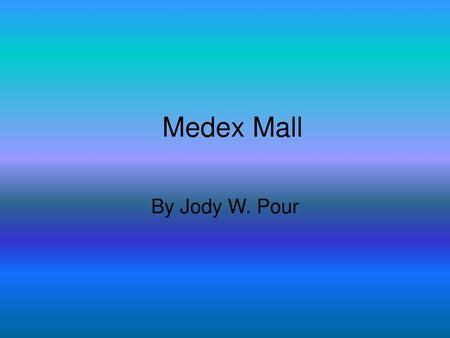 Medex Mall By Jody W. Pour.