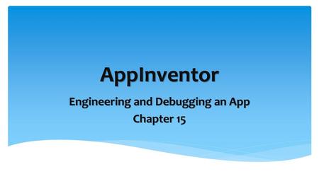 Engineering and Debugging an App Chapter 15