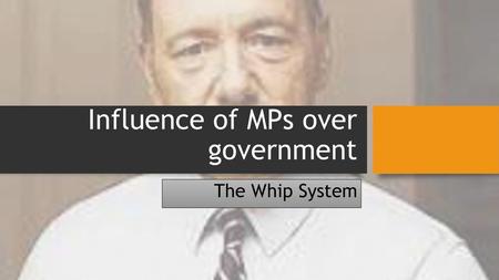 Influence of MPs over government