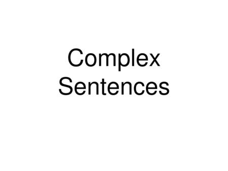 Complex Sentences.