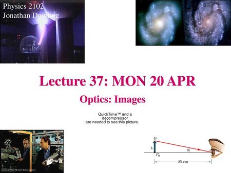 Physics 2102 Jonathan Dowling Lecture 37: MON 20 APR Optics: Images.