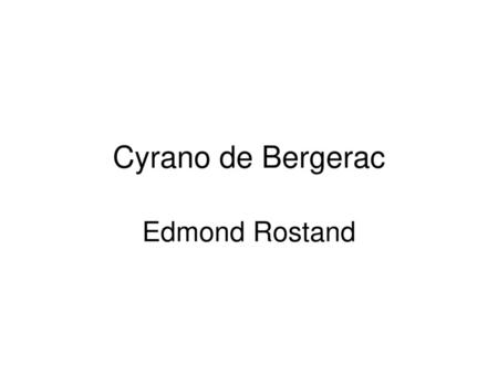 Cyrano de Bergerac Edmond Rostand.