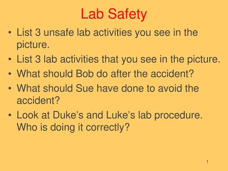 Lab Safety List 3 unsafe lab activities you see in the picture.