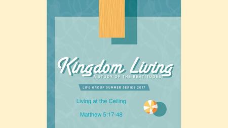 Living at the Ceiling Matthew 5:17-48.