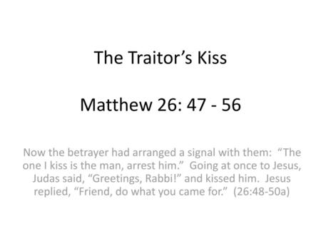 The Traitor’s Kiss Matthew 26: