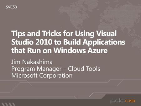 Jim Nakashima Program Manager – Cloud Tools Microsoft Corporation