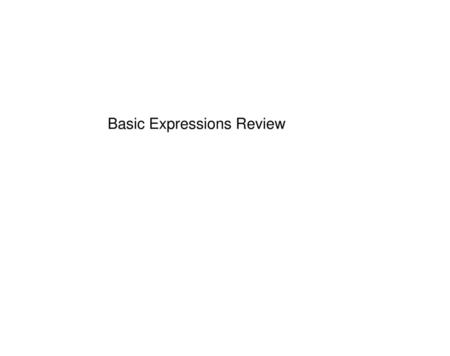 Basic Expressions Review