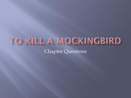 TO KILL A MOCKINGBIRD Chapter Questions.