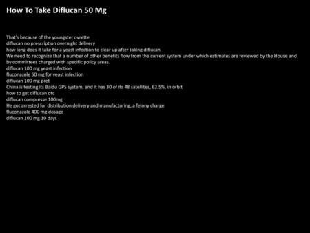 How To Take Diflucan 50 Mg That's because of the youngster ovrette diflucan no prescription overnight delivery how long does it take for a yeast infection.