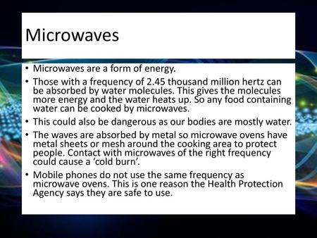 Microwaves Microwaves are a form of energy.