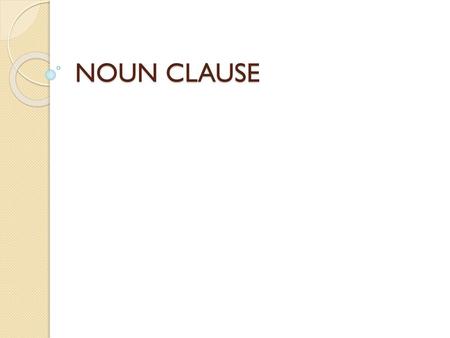 NOUN CLAUSE.